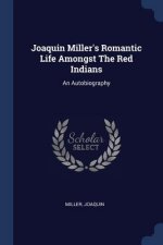 JOAQUIN MILLER'S ROMANTIC LIFE AMONGST T