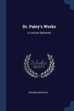 DR. PALEY'S WORKS: A LECTURE DELIVERED