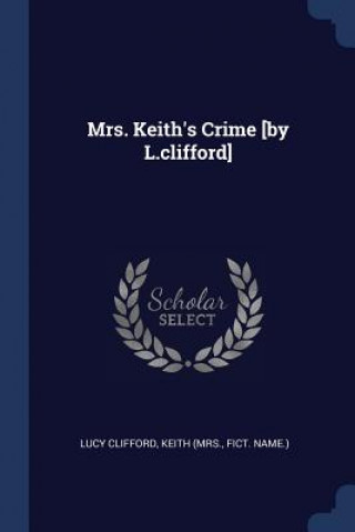 MRS. KEITH'S CRIME [BY L.CLIFFORD]