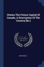OTTAWA THE FUTURE CAPITAL OF CANADA, A D