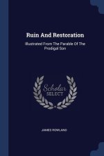 RUIN AND RESTORATION: ILLUSTRATED FROM T