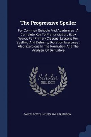THE PROGRESSIVE SPELLER: FOR COMMON SCHO