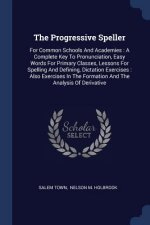 THE PROGRESSIVE SPELLER: FOR COMMON SCHO