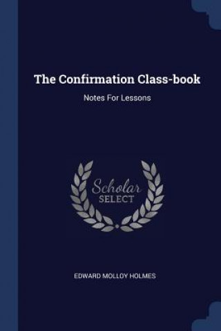 THE CONFIRMATION CLASS-BOOK: NOTES FOR L