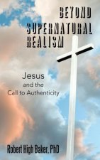 Beyond Supernatural Realism