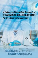 Unique and Simplified Approach to Pharmacy Calculations for Healthcare Professionals