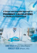 Unique and Simplified Approach to Pharmacy Calculations for Healthcare Professionals