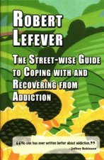 The Street-wise Guide to Coping with  and Recovering from Addiction