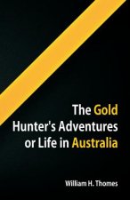 Gold Hunter's Adventures, Or Life in Australia