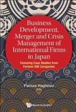 Business Development, Merger And Crisis Management Of International Firms In Japan: Featuring Case Studies From Fortune 500 Companies