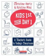Kids First from Day One: A Teacher's Guide to Today's Classroom