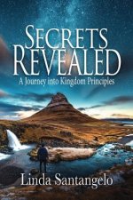 Secrets Revealed: A Journey into Kingdom Principles
