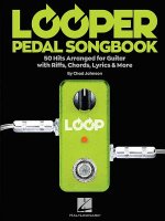 Looper Pedal Songbook: 50 Hits Arranged for Guitar with Riffs, Chords, Lyrics & More