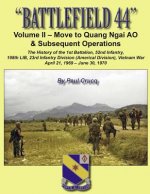 Battlefield 44: Volume II - Move to Quang Ngai AO & Subsequent Operations: The History of the 1st Battalion, 52nd Infantry, 198th LIB,