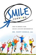 Smile Forward: How to Improve Your Child's Life with Orthodontics