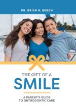 The Gift of a Smile: A Parent's Guide to Orthodontic Care