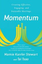 Momentum: Creating Effective, Engaging and Enjoyable Meetings