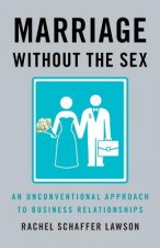 Marriage Without the Sex: An Unconventional Approach to Business Relationships
