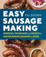 Easy Sausage Making: Essential Techniques and Recipes to Master Making Sausages at Home