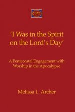 'I Was in the Spirit on the Lord's Day': A Pentecostal Engagement with Worship in the Apocalypse