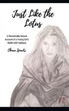 Just Like the Lotus: A Remarkably Honest Account of a Young Girl's Battle with Epilepsy