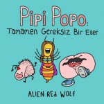 Pipi Popo: Tamamen Gereksiz Bir Eser: (Özel Baskı)