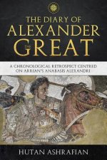 The Diary of Alexander the Great: A Chronological Retrospect Centred On Arrian's Anabasis Alexandri