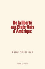 De la liberté aux Etats-Unis d'Amérique: Essai historique