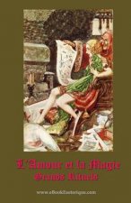 L'Amour et la Magie: Manuel pratique pour les grands rituels de magie de l'amour