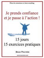 Je prends confiance et je passe ? l'action !: 15 jours 15 exercices pratiques