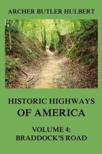 Historic Highways of America: Volume 4: Braddock's Road (And three relative Papers)