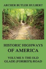 Historic Highways of America: Volume 5: The Old Glade (Forbes's) Road