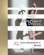 Pratique Dessin - XL Livre d'exercices 1: Ballet