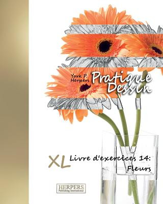 Pratique Dessin - XL Livre d'exercices 14: Fleurs