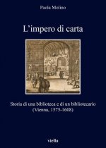 L'Impero Di Carta: Storia Di Una Biblioteca E Di Un Bibliotecario (Vienna, 1575-1608)