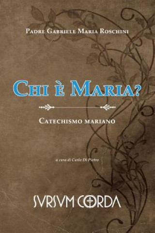 Chi e' Maria?: Catechismo mariano