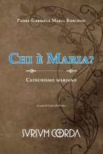 Chi e' Maria?: Catechismo mariano