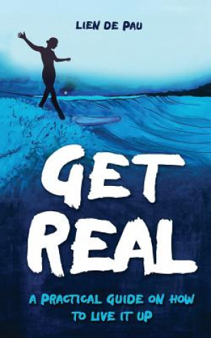 Get Real: A practical guide on how to live it up