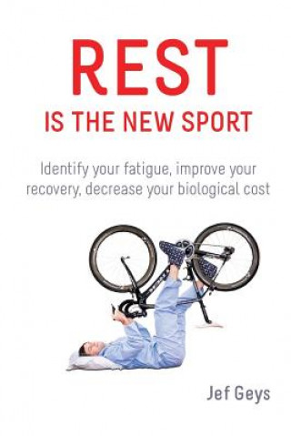 Rest is the New Sport: Identify your fatigue, improve your recovery, decrease your biological cost