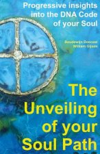 The Unveiling of Your Soul Path: Progressive Insights Into the DNA Code of Your Soul