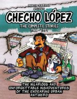 Checho Lopez The Complete Stories 1988 - 1991: The hilarious and unforgettable misadventures of the endearing urban antihero
