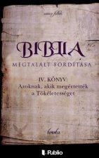 Biblia Megtalált Fordítása IV. Könyv: Azoknak, Akik Megértették a Tökéletességet.