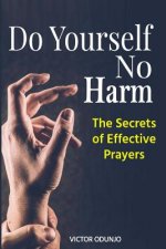 Do Yourself No Harm: The Secrets of Effective Prayers