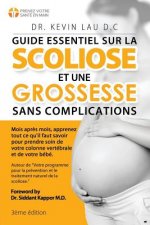 Guide essentiel sur la scoliose et une grossesse sans complications (3e édition): Mois apr?s mois, apprenez tout ce qu'il faut savoir pour prendre soi