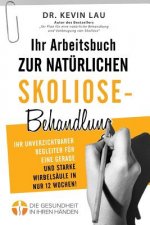 Ihr Arbeitsbuch zur natürlichen Skoliose-Behandlung (2. Ausgabe): Ihr unverzichtbarer Begleiter für eine gerade und starke Wirbelsäule in nur 12 Woche