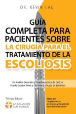 Guía completa para pacientes sobre la cirugía para el tratamiento de la escoliosis (2a edición): Un análisis detenido y objetivo acerca de qué se pued