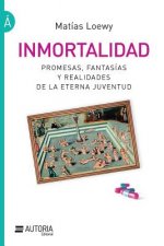 Inmortalidad: Promesas, fantasías y realidades de la eterna juventud