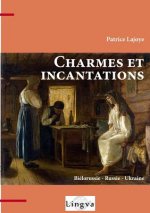 Charmes et incantations. Bielorussie - Russie - Ukraine