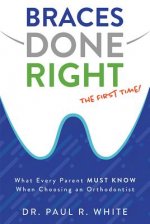 Braces Done Right the First Time: What Every Parent Must Know When Choosing an Orthodontist