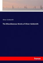 The Miscellaneous Works of Oliver Goldsmith